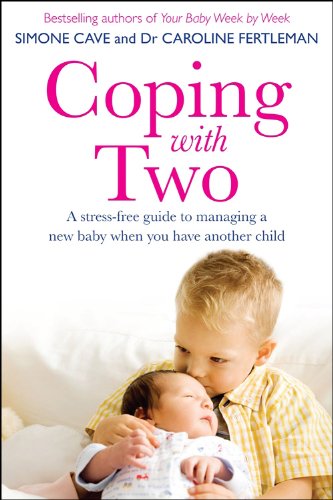Coping with Two: A Stress-free Guide to Managing a New Baby When You Have Another Child