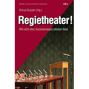 Regietheater: Wie sich über Inszenierungen streiten lässt (Theater und Universität im Gespräch)