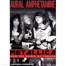 Aural Amphetamine: Metallica and The Dawn Of Thrash [DVD]