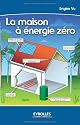 La maison &agrave; &eacute;nergie z&eacute;ro