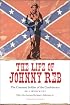 The Life of Johnny Reb: The Common Soldier of the Confederacy