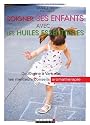 Soigner ses enfants avec les huiles essentielles