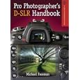 Pro Photographer's D-SLR Handbook (A Lark Photography Book)