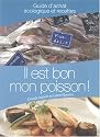 Il est bon mon poisson ! Guide d'achat �cologique et recettes