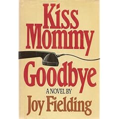 Kiss Mommy Goodbye by Joy Fielding