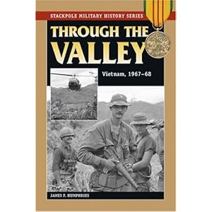 Through the Valley: Vietnam, 1967-68 (Stackpole Military History Series) James F. Humphries