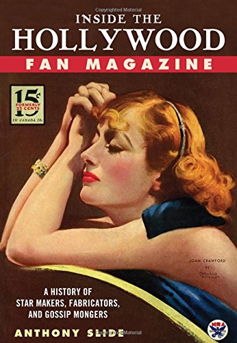 Inside the Hollywood Fan Magazine: A History of Star Makers, Fabricators, and Gossip Mongers