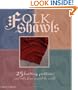 Folk Shawls: 25 knitting patterns and tales from around the world (Folk Knitting series)