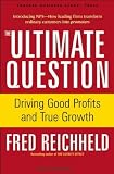 The Ultimate Question: Driving Good Profits and True Growth 1st (first) Edition by Reichheld, Fred (2006)