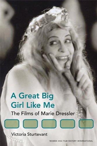 A Great Big Girl Like Me: The Films of Marie Dressler (Women and Film History International)