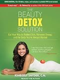 The Beauty Detox Solution: Eat Your Way to Radiant Skin, Renewed Energy and the Body Youve Always Wanted
