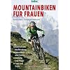 Mountainbiken f�r Frauen: Material und Kaufberatung / Fahrtechnik und Fitness / Wartung und Pflege / Tipps und Tricks