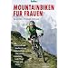Mountainbiken f�r Frauen: Material und Kaufberatung / Fahrtechnik und Fitness / Wartung und Pflege / Tipps und Tricks
