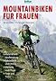 Mountainbiken f�r Frauen: Material und Kaufberatung / Fahrtechnik und Fitness / Wartung und Pflege / Tipps und Tricks