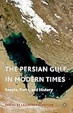 The Persian Gulf in modern times : people, ports, and history