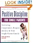Positive Discipline for Single Parents : Nurturing, Cooperation, Respect and Joy in Your Single-Parent Family