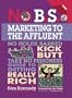 No B.S. Marketing to the Affluent: The No Holds Barred, Kick Butt, Take No Prisoners Guide to Getting Really Rich