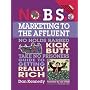 No B.S. Marketing to the Affluent: The No Holds Ba&hellip by Dan S. Kennedy