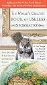 The World's Greatest Book of Useless Information: If You Thought You Knew All the Things You Didn't Need to Know - Think Again
