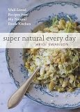 Super Natural Every Day: Well-loved Recipes from My Natural Foods Kitchen Paperback By Swanson, Heidi