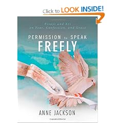 Permission to Speak Freely: Essays and Art on Fear, Confession, and Grace