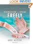 Permission to Speak Freely: Essays and Art on Fear, Confession, and Grace