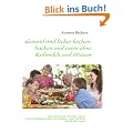 Gesund und lecker kochen, backen und essen ohne Kuhmilch und Weizen