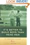 It's Better to Build Boys than Mend Men