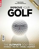 Improve your golf : the ultimate golf bible : tutorials, pro tips, apparel, equipment