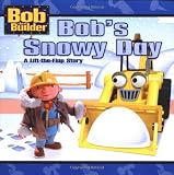 Bob s Snowy Day (Bob the Builder) (A Lift-the-Flap Story)