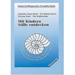 Mit Kindern Stille entdecken: Bausteine zur Ver�nderung der Schule