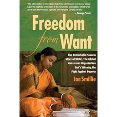 Freedom From Want: The Remarkable Success Story of BRAC, the Global Grassroots Organization That's Winning the Fight Aga