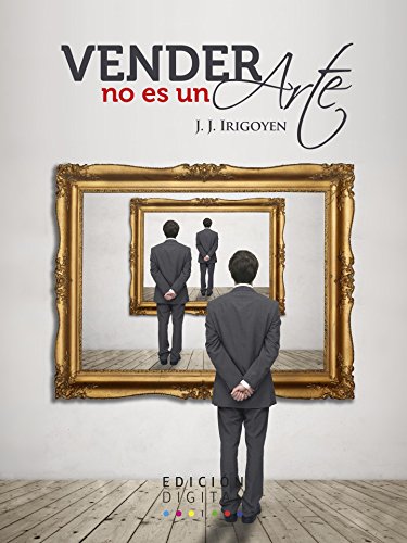 Vender no es un arte (Spanish Edition)