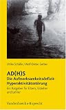 Produkt-Bild: AD(H)S - Die Aufmerksamkeitsdefizit-Hyperaktivit&auml;tsst&ouml;rung. Ein Ratgeber f&uuml;r Eltern, Erzieher und Lehrer