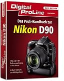 Digital ProLine Profihandbuch zur Nikon D90 - J&ouml;rg Walter
