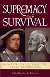 Supremacy and Survival – How Catholics Endured the English Reformation