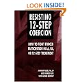 Resisting 12-Step Coercion: How to Fight Forced Participation in AA, NA, or 12-Step Treatment