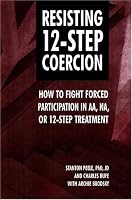 Resisting 12-Step Coercion: How to Fight Forced Participation in AA, NA, or 12-Step Treatment