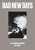 Bad New Days: Art, Criticism, Emergency