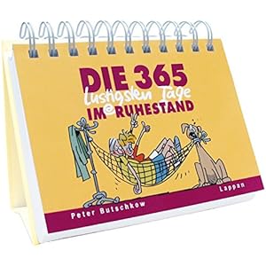 Die 365 lustigsten Tage im Ruhestand: iImerwährender Kalender
