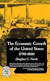 The Economic Growth of the United States: 1790-1860 (The Norton library : Economics/History ; N346)