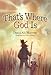 That's Where God Is
