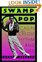 Swamp Pop: Cajun and Creole Rhythm and Blues (American Made Music Series)