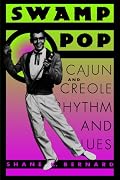 Swamp Pop: Cajun and Creole Rhythm and Blues (American Made Music Series)