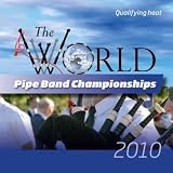 Various Artists World Pipe Band Championships 2010 Qulifying Heat