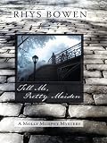 Tell Me, Pretty Maiden (Molly Murphy Mysteries)
