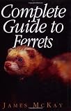 Complete Guide to Ferrets