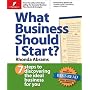 What Business Should I Start?: 7 Steps to Discovering the Ideal Business for You