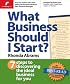 What Business Should I Start?: 7 Steps to Discovering the Ideal Business for You