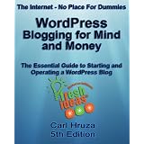 WordPress - Blogging for Mind and Money - The Essential Guide to Starting and Operating a WordPress Blog (The Internet - No Place For Dummies)